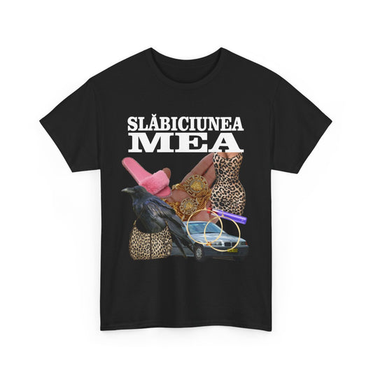 Tricou "Slăbiciunea mea"